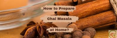How to Make Chai Masala at Home and Get the Goodness of Spices in a Cup?