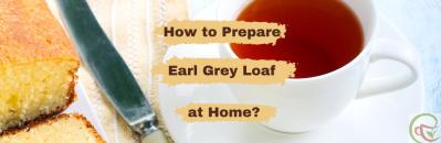Tealover Recipe: How to make delicious Earl Grey loaf? 